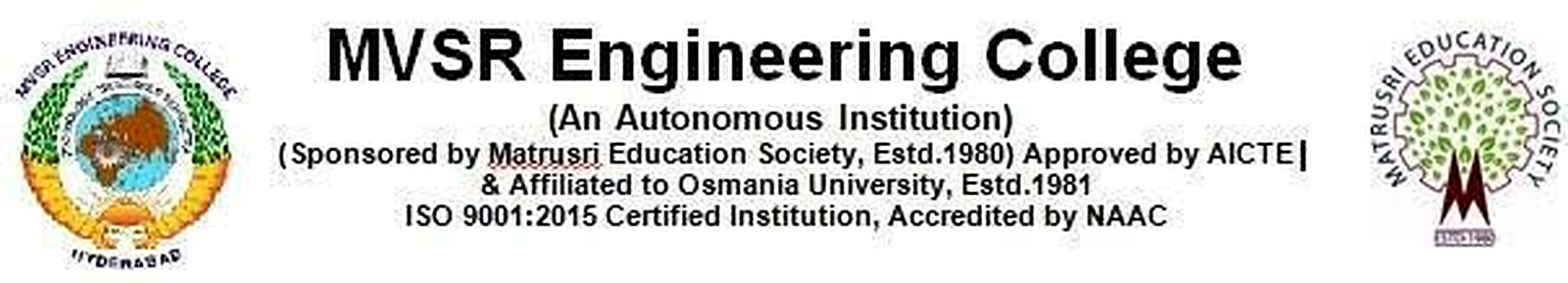 MVSR Engineering College — An Autonomous Institution. Sponsored by Matrusri Education Society, Estd.1980. Approved by AICTE and Affiliated to Osmania University, Estd.1981. ISO 9001:2015 Certified Institution, Accredited by NAAC.